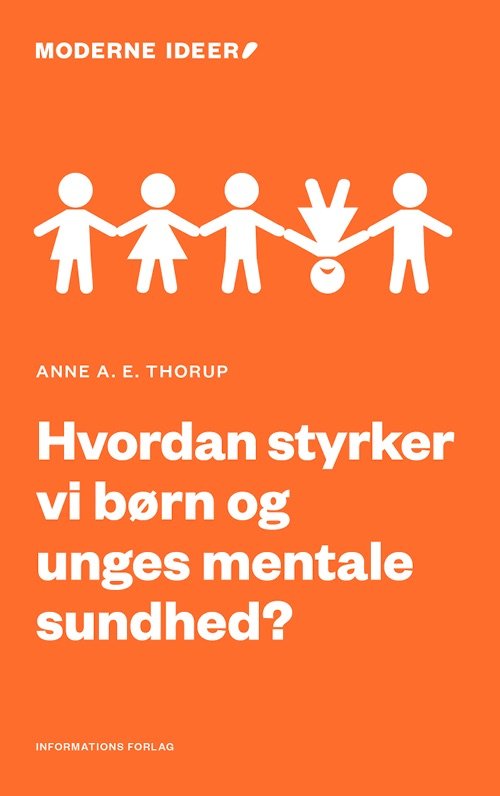 Cover for Anne A. E. Thorup · Moderne Ideer: Hvordan styrker vi børn og unges mentale sundhed? (Hæftet bog) [1. udgave] (2022)