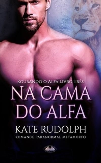 Cover for Kate Rudolph · Na cama do alfa (Taschenbuch) (2021)