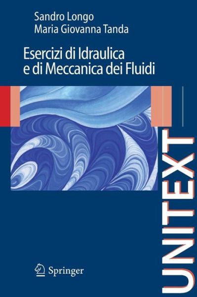 Cover for Sandro Longo · Esercizi Di Idraulica E Di Meccanica Dei Fluidi - Unitext (Paperback Book) [2009 edition] (2009)