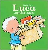 Cover for Pauline Oud · Luca Cambia Casa. Ediz. Illustrata (Book)