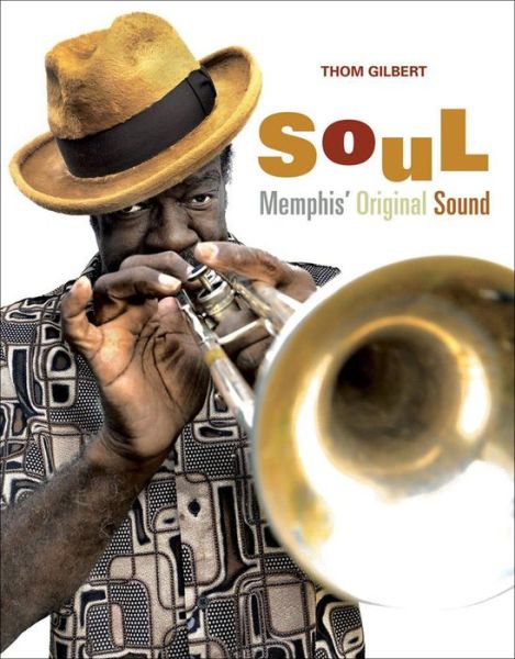 Cover for Thomas Gilbert · Soul: Memphis' Original Sound (Hardcover Book) (2014)