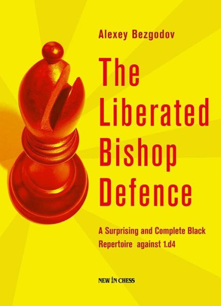 Cover for Alexey Bezgodov · The Liberated Bishop Defence: a Surprising and Complete Black Repertoire Against 1.d4 (Paperback Book) (2015)