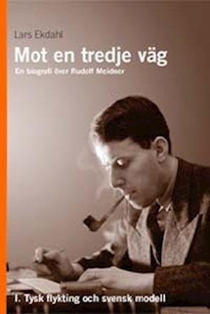 Cover for Lars Ekdahl · Mot en tredje väg 1 : en biografi över Rudolf Meidner : tysk flykting och s (Innbunden bok) (2001)