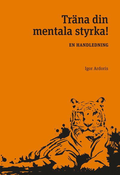 Cover for Igor Ardoris · Träna din mentala styrka : en handledning (Bog) (2021)