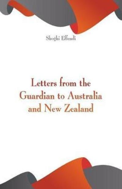 Letters from the Guardian to Australia and New Zealand - Shoghi Effendi - Boeken - Alpha Editions - 9789352970476 - 10 maart 2018