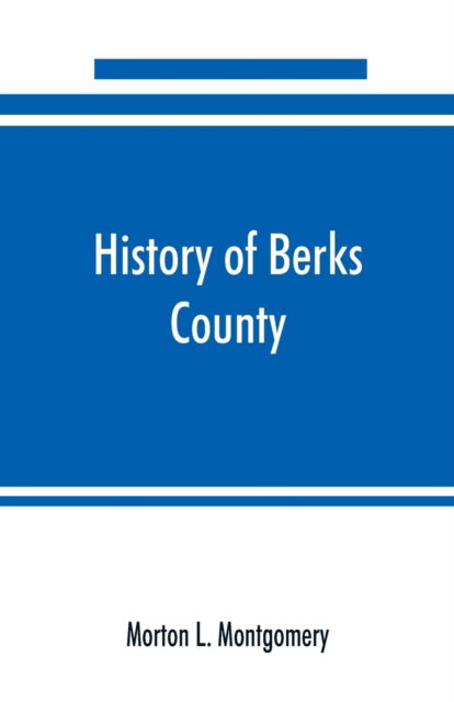 Cover for Morton L Montgomery · History of Berks County, Pennsylvania, in the Revolution, from 1774 to 1783 (Paperback Book) (2019)