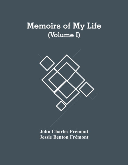 Cover for John Charles Frémont · Memoirs Of My Life (Volume I) (Paperback Book) (2021)