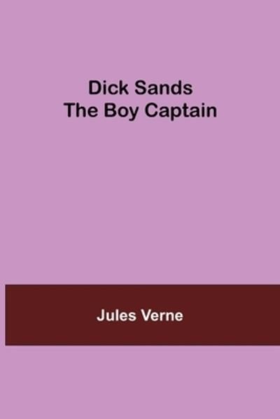Dick Sands the Boy Captain - Jules Verne - Books - Alpha Edition - 9789354848476 - August 5, 2021