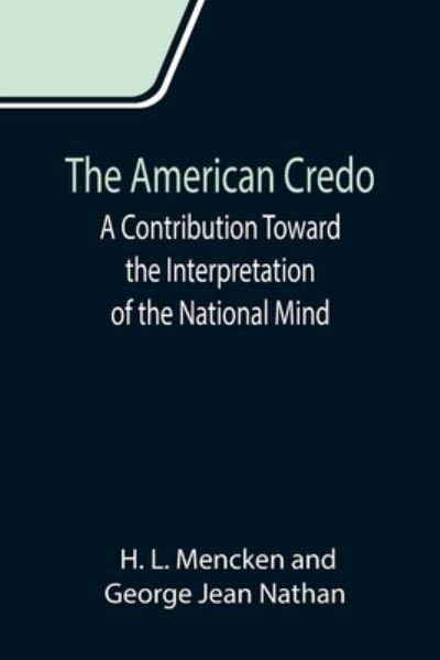 The American Credo; A Contribution Toward the Interpretation of the National Mind - H L Mencken - Livros - Alpha Edition - 9789355119476 - 24 de setembro de 2021