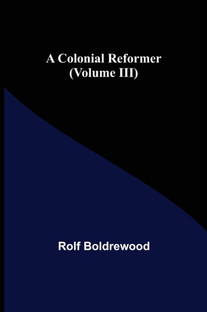 Cover for Rolf Boldrewood · A Colonial Reformer (Paperback Book) (2021)