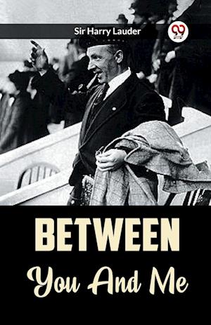Cover for Sir Harry Lauder · Between You And Me (Taschenbuch) (2024)