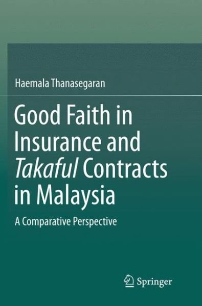 Cover for Haemala Thanasegaran · Good Faith in Insurance and Takaful Contracts in Malaysia: A Comparative Perspective (Paperback Book) [Softcover reprint of the original 1st ed. 2016 edition] (2018)
