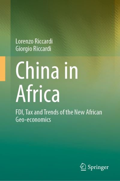 Cover for Lorenzo Riccardi · China in Africa: FDI, Tax and Trends of the New African Geo-economics (Hardcover Book) [1st ed. 2021 edition] (2021)