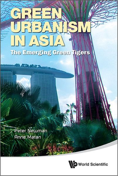 Cover for Newman, Peter (Curtin Univ, Australia) · Green Urbanism In Asia: The Emerging Green Tigers (Hardcover bog) (2013)