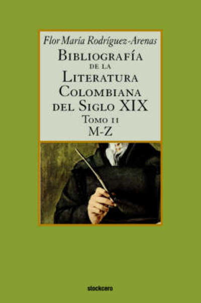 Cover for Flor Maria Rodriguez-arenas · Bibliografia De La Literatura Colombiana Del Siglo Xix - Tomo II (M-z) (Spanish Edition) (Paperback Book) [Spanish edition] (2006)