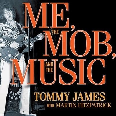 Cover for Tommy James · Me, the Mob, and the Music (CD) (2010)