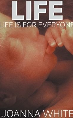 Life: Life Is For Everyone - Joanna White - Bøker - Joanna White - 9798201580476 - 31. mai 2022