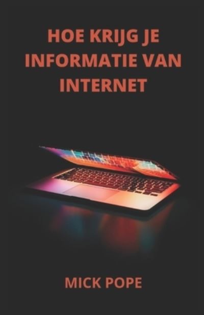 Cover for Mick Pope · Hoe Krijg Je Informatie Van Internet (Paperback Book) (2022)