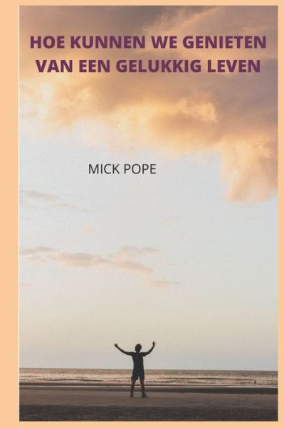 Cover for Mick Pope · Hoe Kunnen We Genieten Van Een Gelukkig Leven (Paperback Book) (2022)