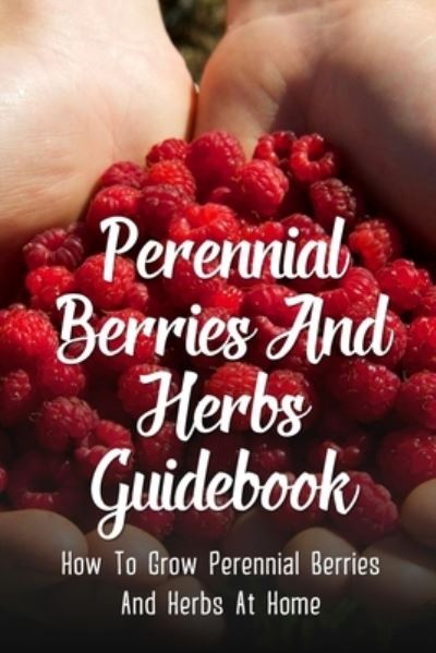 Cover for Maynard Vorsburgh · Perennial Berries And Herbs Guidebook (Paperback Book) (2021)