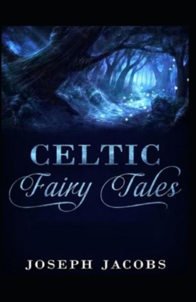 Celtic Fairy Tales by Joseph Jacobs illustrated edition - Joseph Jacobs - Books - Independently Published - 9798464282476 - August 25, 2021