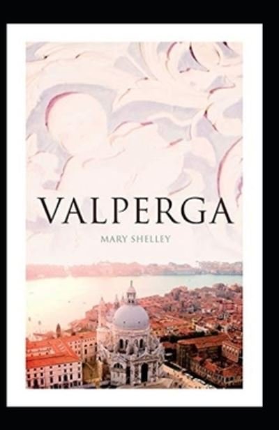 Cover for Mary Shelley · Valperga: Mary Shelley (Historical, Literature) [Annotated] (Paperback Book) (2021)
