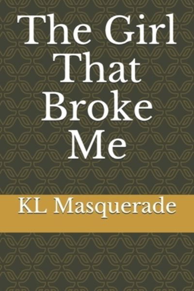 Cover for Kl Masquerade · The Girl That Broke Me (Pocketbok) (2021)