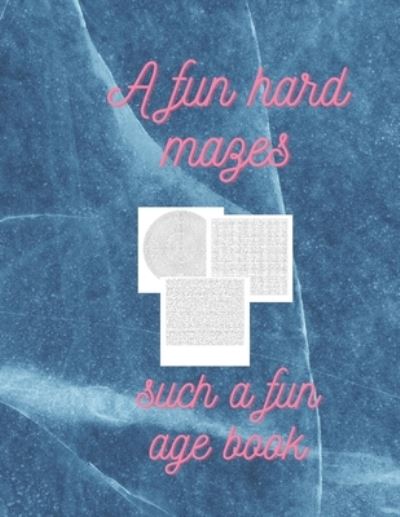 A fun hard mazes - Ola Elmaghrabi - Książki - Independently Published - 9798583165476 - 17 grudnia 2020