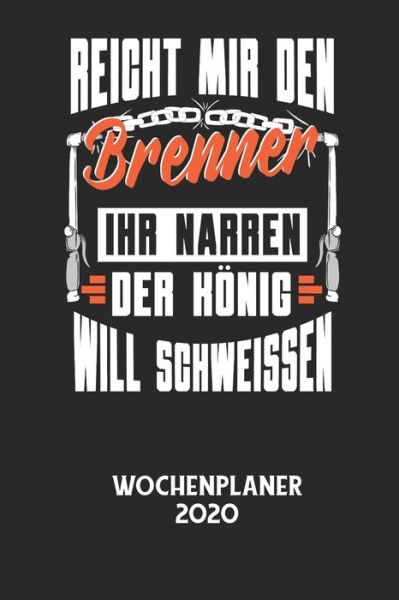 REICHT MIR DEN BRENNER IHR NARREN DER KOENIG WILL SCHWEISSEN - Wochenplaner 2020 - Wochenplaner 2020 - Kirjat - Independently Published - 9798605216476 - maanantai 27. tammikuuta 2020