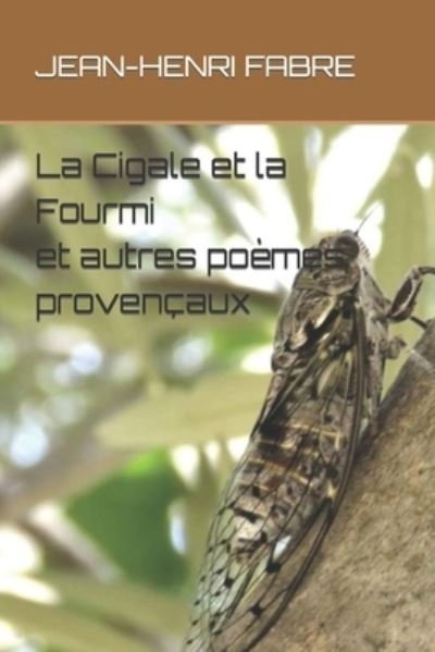La Cigale et la Fourmi et autres poemes provencaux - Jean-Henri Fabre - Livres - Independently Published - 9798674328476 - 11 août 2020