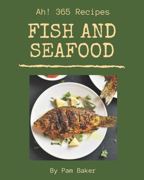 Cover for Pam Baker · Ah! 365 Fish And Seafood Recipes (Paperback Bog) (2020)