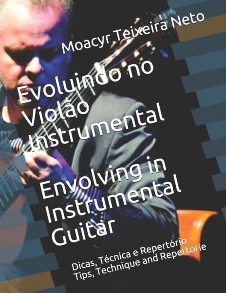 Cover for Moacyr Teixeira Neto · Evoluindo no Violao Instrumental / Envolving in Instrumental Guitar: Dicas, Tecnicas e Repertorio /Tips, Tecnic and Repertorie (Pocketbok) (2021)