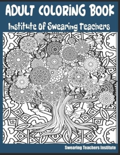 Cover for Swearing Teachers Institute · Adult Coloring Book Institute of Swearing Teachers (Taschenbuch) (2020)