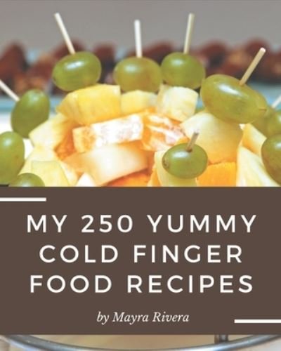 Cover for Mayra Rivera · My 250 Yummy Cold Finger Food Recipes (Taschenbuch) (2020)