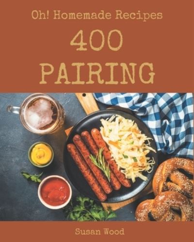 Cover for Susan Wood · Oh! 400 Homemade Pairing Recipes (Pocketbok) (2020)