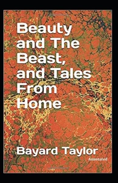 Cover for Bayard Taylor · Beauty and the Beast, and Tales of Home (Annotated) (Paperback Bog) (2021)