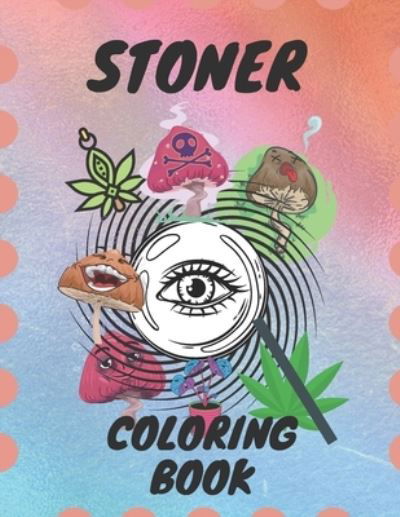 Stoner Coloring Book - Perla - Kirjat - Independently Published - 9798709576476 - maanantai 15. helmikuuta 2021