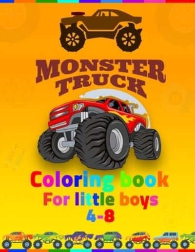 Cover for Monster Truck · Monster Truck Coloring Book For Little Boys 4-8: coloring book for kids ages 4-8 boys, Kids Coloring Book with Monster Trucks, Coloring Book, For Toddlers, Big trucks, Stunning Coloring Books For Kid, The Ultimate Monster Truck Coloring Activity (Paperback Bog) (2021)