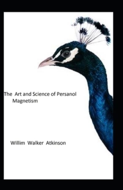 Cover for William Walker Atkinson · The Art and Science of Personal Magnetism (Paperback Book) (2021)