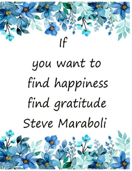 Cover for Kr Print House · If you want to find happiness find gratitude Steve Maraboli: The Gratitude Journal To Develop Mindfulness and Happiness With Inspirational, Gratitude and Motivational Quotes inside (Pocketbok) (2021)