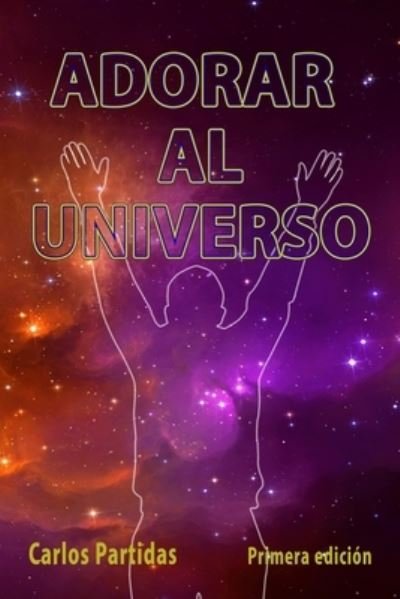 Cover for Carlos L Partidas · Adorar Al Universo (Pocketbok) (2021)