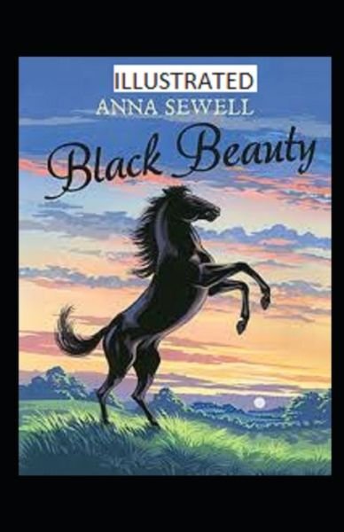 Black Beauty Illustrated - Anna Sewell - Bøger - Independently Published - 9798740067476 - 18. april 2021