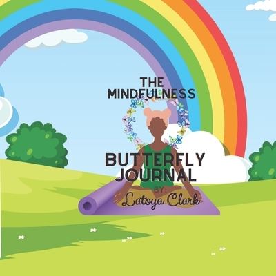 Cover for Latoya Clark · The Mindfulness Butterfly Journal: A Pre-K journey to calm (Paperback Book) (2022)