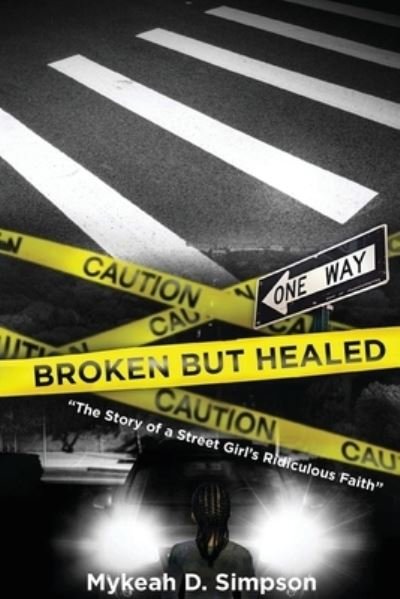 Broken But Healed: The Story of a Street Girl's Ridiculous Faith - Mykeah D Simpson - Livros - Pageturner Press and Media - 9798886220476 - 25 de fevereiro de 2022