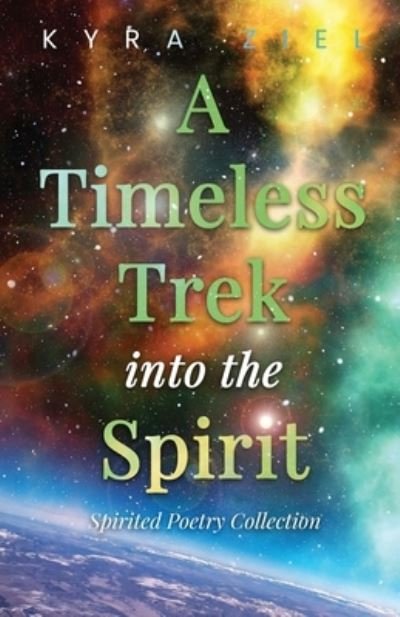 Cover for Kyra Ziel · A Timeless Trek into the Spirit: Spirited Poetry Collection (Taschenbuch) (2022)