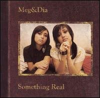 Something Real - Meg & Dia - Muziek - Warner Bros / WEA - 0093624996477 - 19 juni 2007