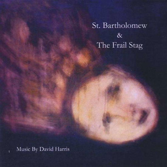 Cover for David Harris · St. Bartholomew &amp; the Frail Stag (CD) (2009)