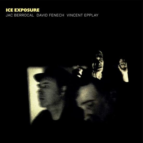 Cover for Berrocal, Jac / David Fenech / Vincent Epplay · Ice Exposure (CD) (2020)