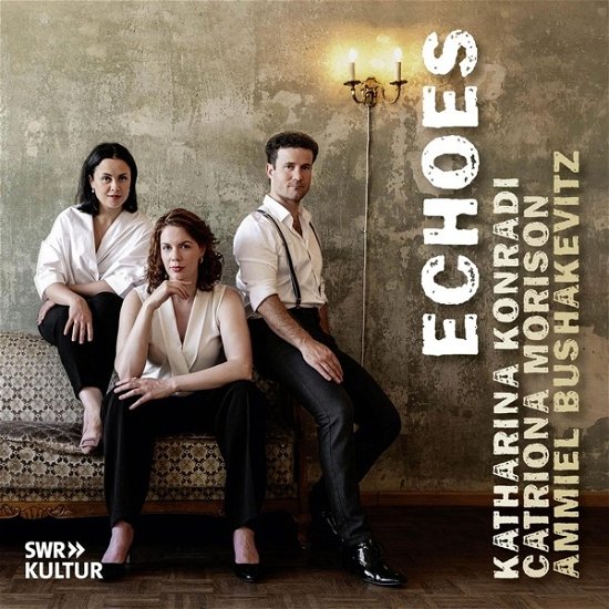 Cover for Katharina | Catriona Morison | Ammiel Bushakevitz Konradi · Echoes (Duette für Sopran, Mezzo Sopran &amp; Klavier) (CD) (2024)