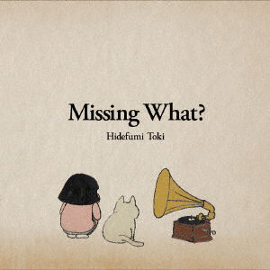 Cover for Toki Hidefumi · Missing What? (CD) [Japan Import edition] (2016)